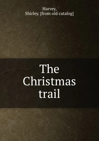 Обложка книги The Christmas trail, Shirley Harvey