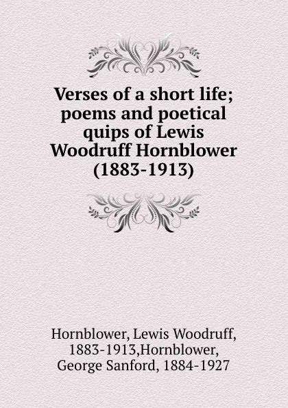 Обложка книги Verses of a short life; poems and poetical quips of Lewis Woodruff Hornblower (1883-1913), Lewis Woodruff Hornblower