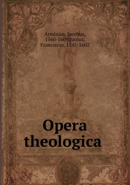 Обложка книги Opera theologica, Jacobus Arminius