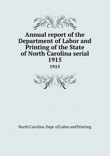 Обложка книги Annual report of the Department of Labor and Printing of the State of North Carolina serial. 1915, North Carolina. Dept. of Labor and Printing