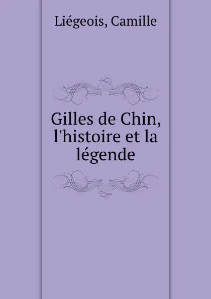 Обложка книги Gilles de Chin, l.histoire et la legende, Camille Liégeois