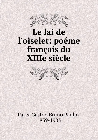 Обложка книги Le lai de l.oiselet: poeme francais du XIIIe siecle, Gaston Bruno Paulin Paris