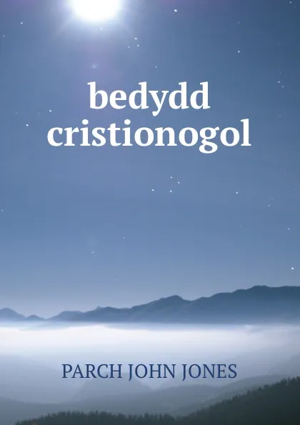 Обложка книги bedydd cristionogol, Parch John Jones