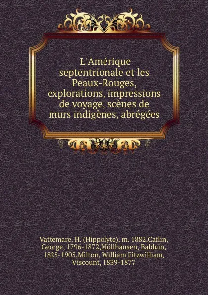 Обложка книги L.Amerique septentrionale et les Peaux-Rouges, explorations, impressions de voyage, scenes de murs indigenes, abregees, Hippolyte Vattemare