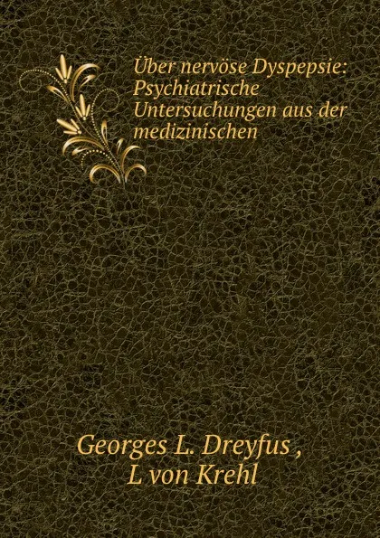 Обложка книги Uber nervose Dyspepsie: Psychiatrische Untersuchungen aus der medizinischen ., Georges L. Dreyfus