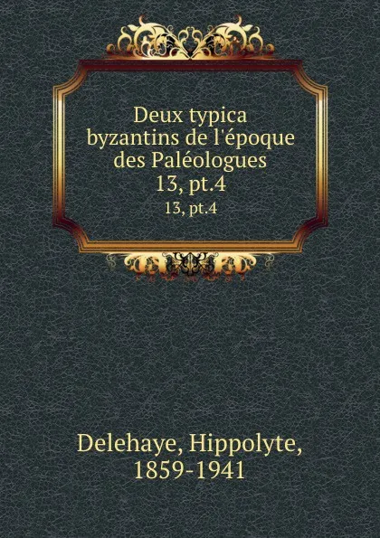 Обложка книги Deux typica byzantins de l.epoque des Paleologues. 13, pt.4, Hippolyte Delehaye