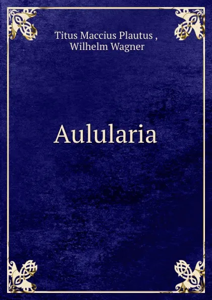 Обложка книги Aulularia, Titus Maccius Plautus