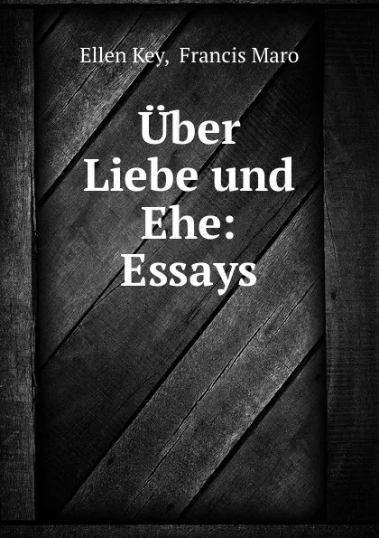 Обложка книги Uber Liebe und Ehe: Essays, Ellen Key