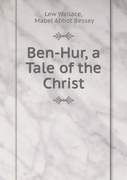 Обложка книги Ben-Hur, a Tale of the Christ, Lew Wallace