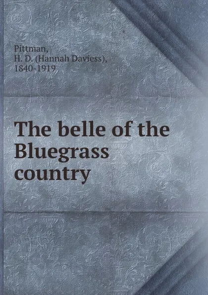 Обложка книги The belle of the Bluegrass country, Hannah Daviess Pittman