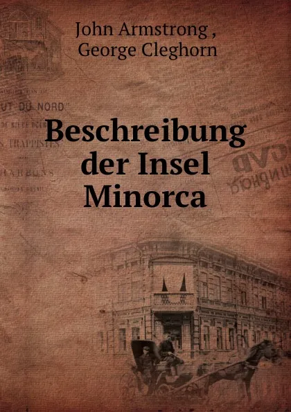 Обложка книги Beschreibung der Insel Minorca., John Armstrong