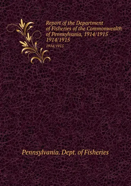 Обложка книги Report of the Department of Fisheries of the Commonwealth of Pennsylvania, 1914/1915. 1914/1915, Pennsylvania. Dept. of Fisheries