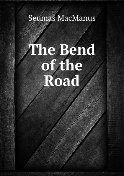 Обложка книги The Bend of the Road, Seumas MacManus