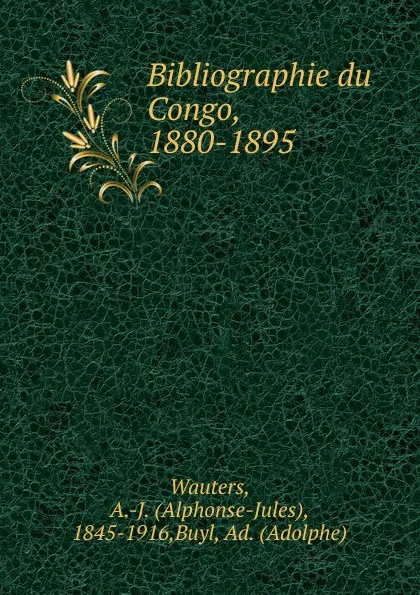 Обложка книги Bibliographie du Congo, 1880-1895, Alphonse Jules Wauters