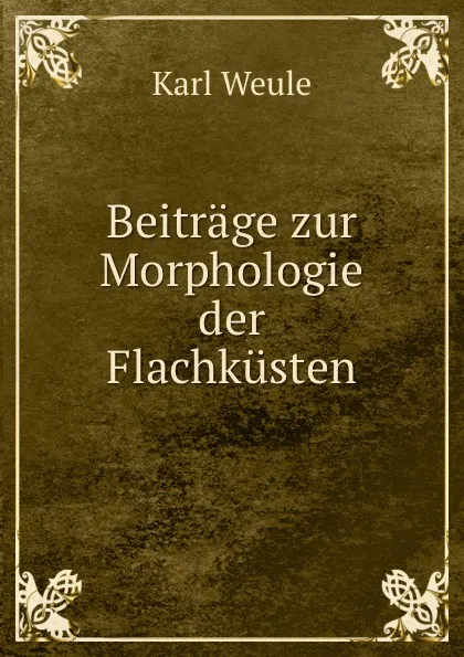 Обложка книги Beitrage zur Morphologie der Flachkusten., Karl Weule