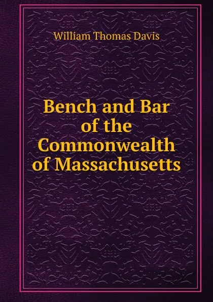 Обложка книги Bench and Bar of the Commonwealth of Massachusetts, William Thomas Davis