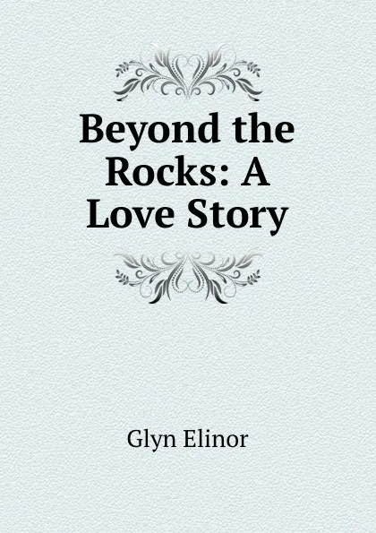 Обложка книги Beyond the Rocks: A Love Story, Glyn Elinor