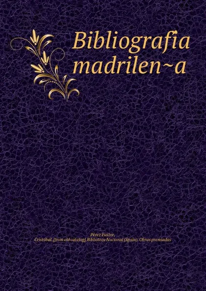 Обложка книги Bibliografia madrilena, Pérez Pastor