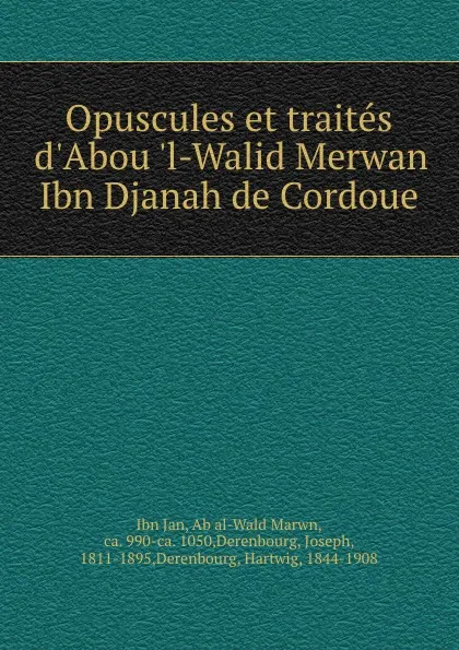 Обложка книги Opuscules et traites d.Abou .l-Walid Merwan Ibn Djanah de Cordoue, Ibn Jan