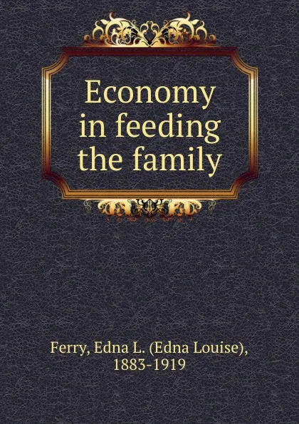 Обложка книги Economy in feeding the family, Edna Louise Ferry