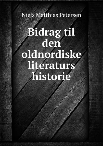 Обложка книги Bidrag til den oldnordiske literaturs historie, Niels Matthias Petersen