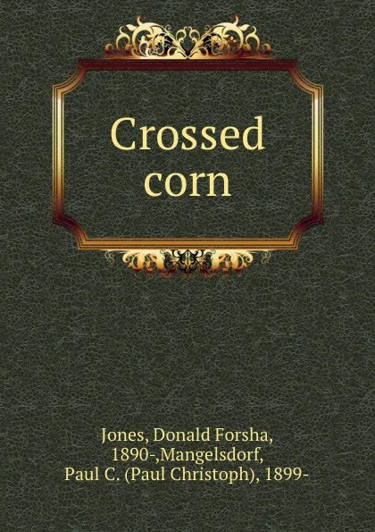 Обложка книги Crossed corn, Donald Forsha Jones