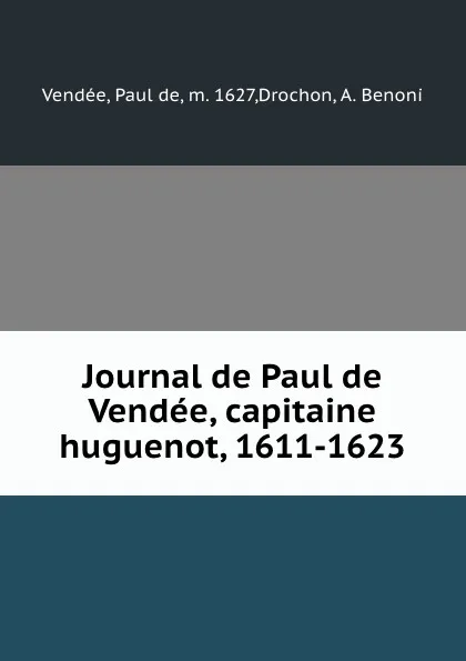 Обложка книги Journal de Paul de Vendee, capitaine huguenot, 1611-1623, Paul de Vendée