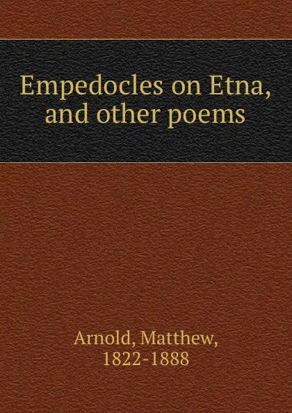 Обложка книги Empedocles on Etna, and other poems, Matthew Arnold