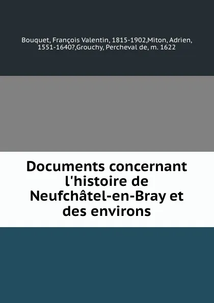 Обложка книги Documents concernant l.histoire de Neufchatel-en-Bray et des environs, François Valentin Bouquet