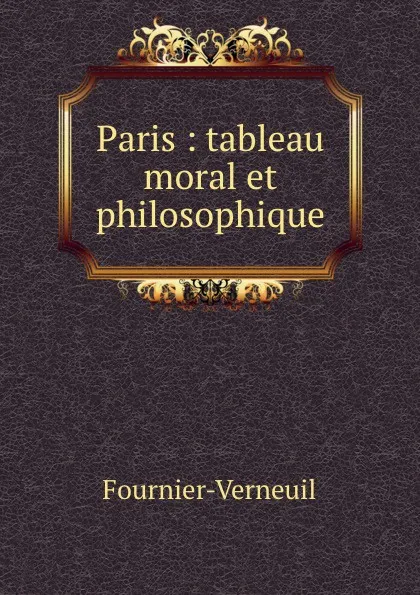 Обложка книги Paris : tableau moral et philosophique, Fournier-Verneuil