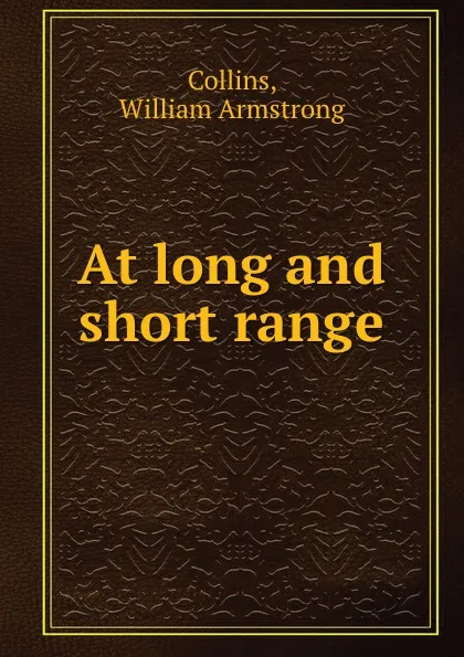 Обложка книги At long and short range, William Armstrong Collins