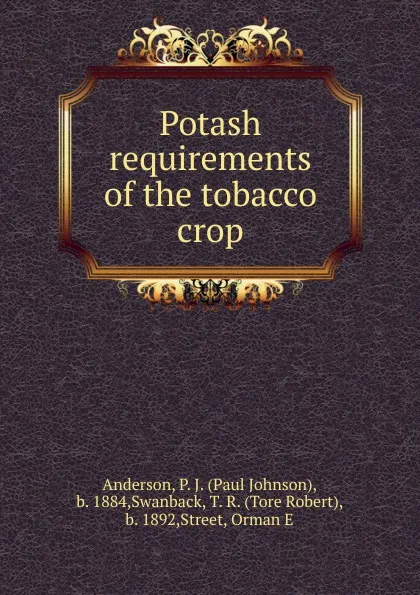 Обложка книги Potash requirements of the tobacco crop, Paul Johnson Anderson