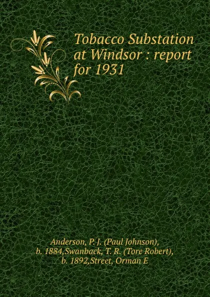 Обложка книги Tobacco Substation at Windsor : report for 1931, Paul Johnson Anderson