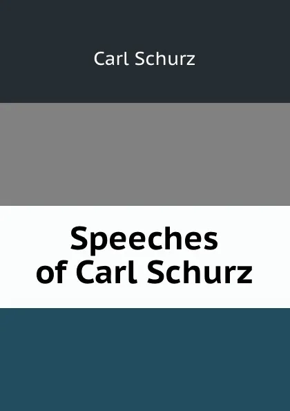 Обложка книги Speeches of Carl Schurz, Carl Schurz