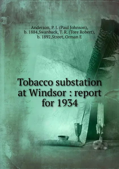 Обложка книги Tobacco substation at Windsor : report for 1934, Paul Johnson Anderson