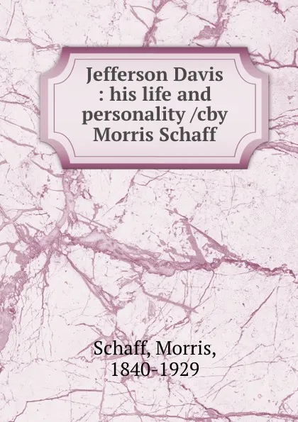 Обложка книги Jefferson Davis : his life and personality /cby Morris Schaff, Morris Schaff