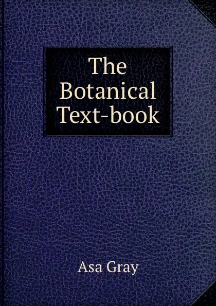 Обложка книги The Botanical Text-book, Asa Gray
