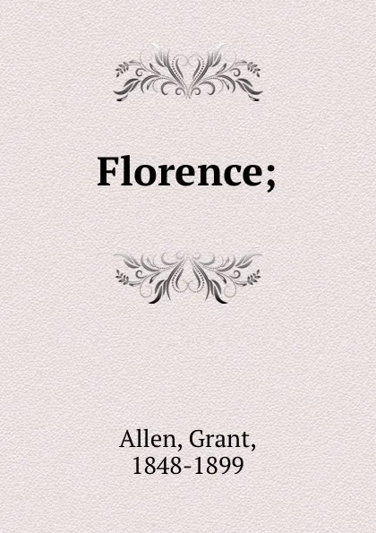 Обложка книги Florence;, Grant Allen