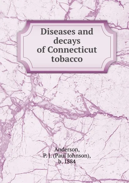 Обложка книги Diseases and decays of Connecticut tobacco, Paul Johnson Anderson