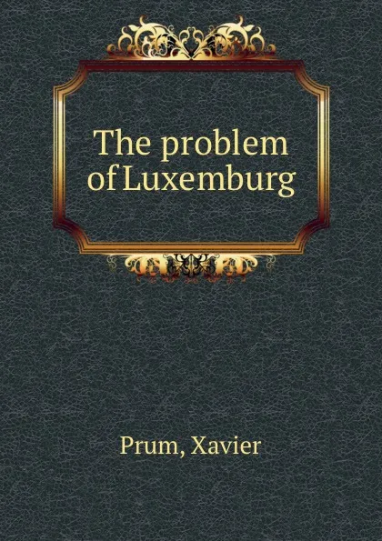 Обложка книги The problem of Luxemburg, Xavier Prum