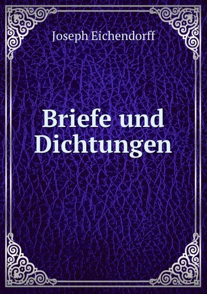 Обложка книги Briefe und Dichtungen, Joseph Eichendorff