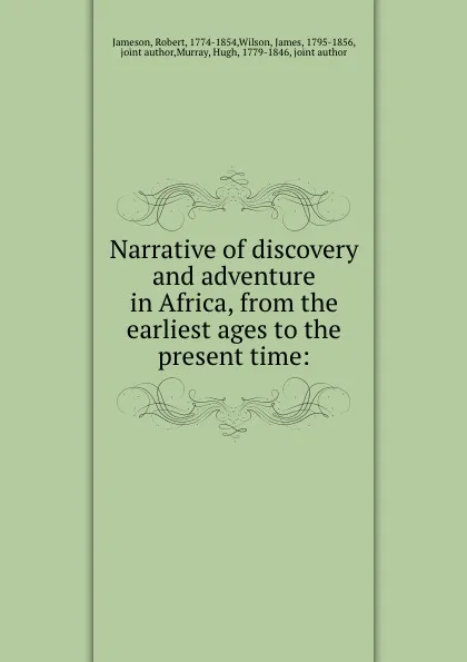 Обложка книги Narrative of discovery and adventure in Africa, from the earliest ages to the present time:, Robert Jameson