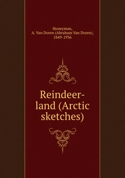 Обложка книги Reindeer-land (Arctic sketches), Abraham van Doren Honeyman