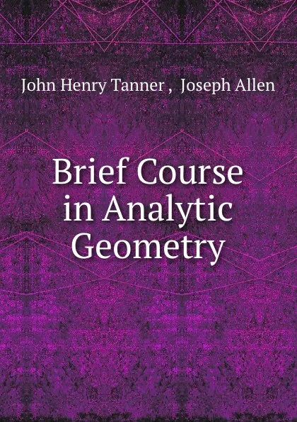 Обложка книги Brief Course in Analytic Geometry, John Henry Tanner