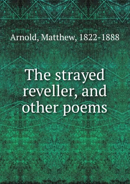 Обложка книги The strayed reveller, and other poems, Matthew Arnold