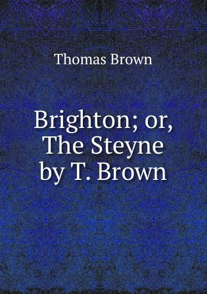 Обложка книги Brighton; or, The Steyne by T. Brown., Thomas Brown