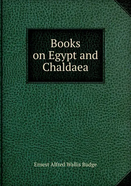 Обложка книги Books on Egypt and Chaldaea, E. A. Wallis Budge