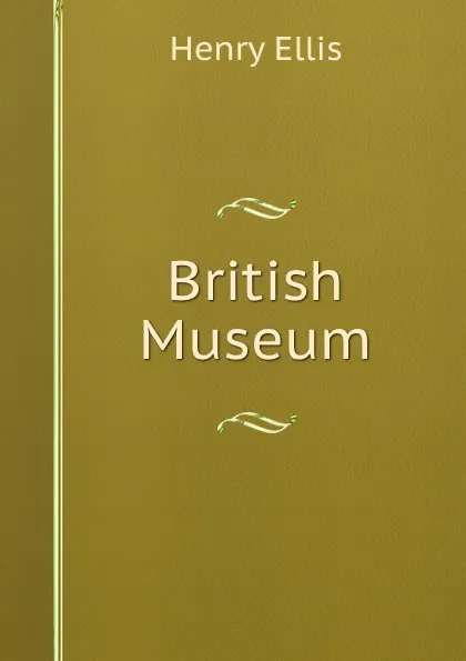 Обложка книги British Museum, Henry Ellis