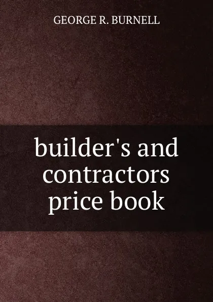 Обложка книги builder.s and contractors price book, George R. Burnell