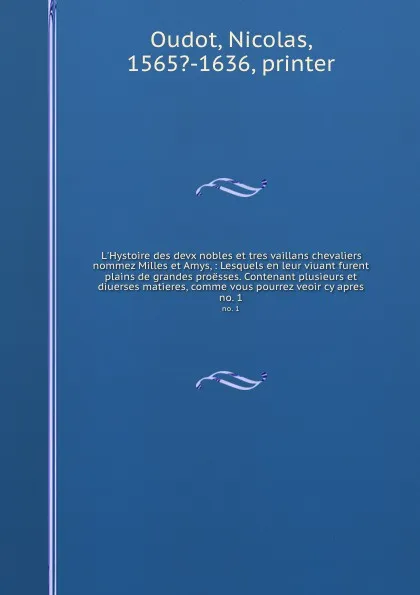 Обложка книги L.Hystoire des devx nobles et tres vaillans chevaliers nommez Milles et Amys, : Lesquels en leur viuant furent plains de grandes proesses. Contenant plusieurs et diuerses matieres, comme vous pourrez veoir cy apres. no. 1, Nicolas Oudot